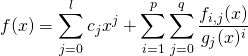 \[f(x) = \sum_{j=0}^l c_j x^j + \sum_{i=1}^p\sum_{j=0}^q \frac{f_{i,j}(x)}{g_j(x)^i}\]